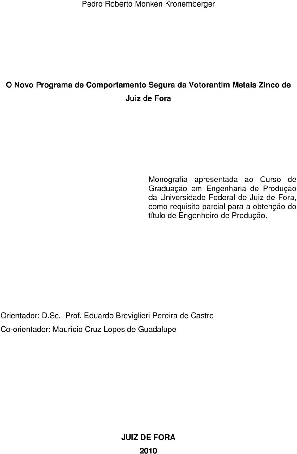 Juiz de Fora, como requisito parcial para a obtenção do título de Engenheiro de Produção. Orientador: D.Sc.