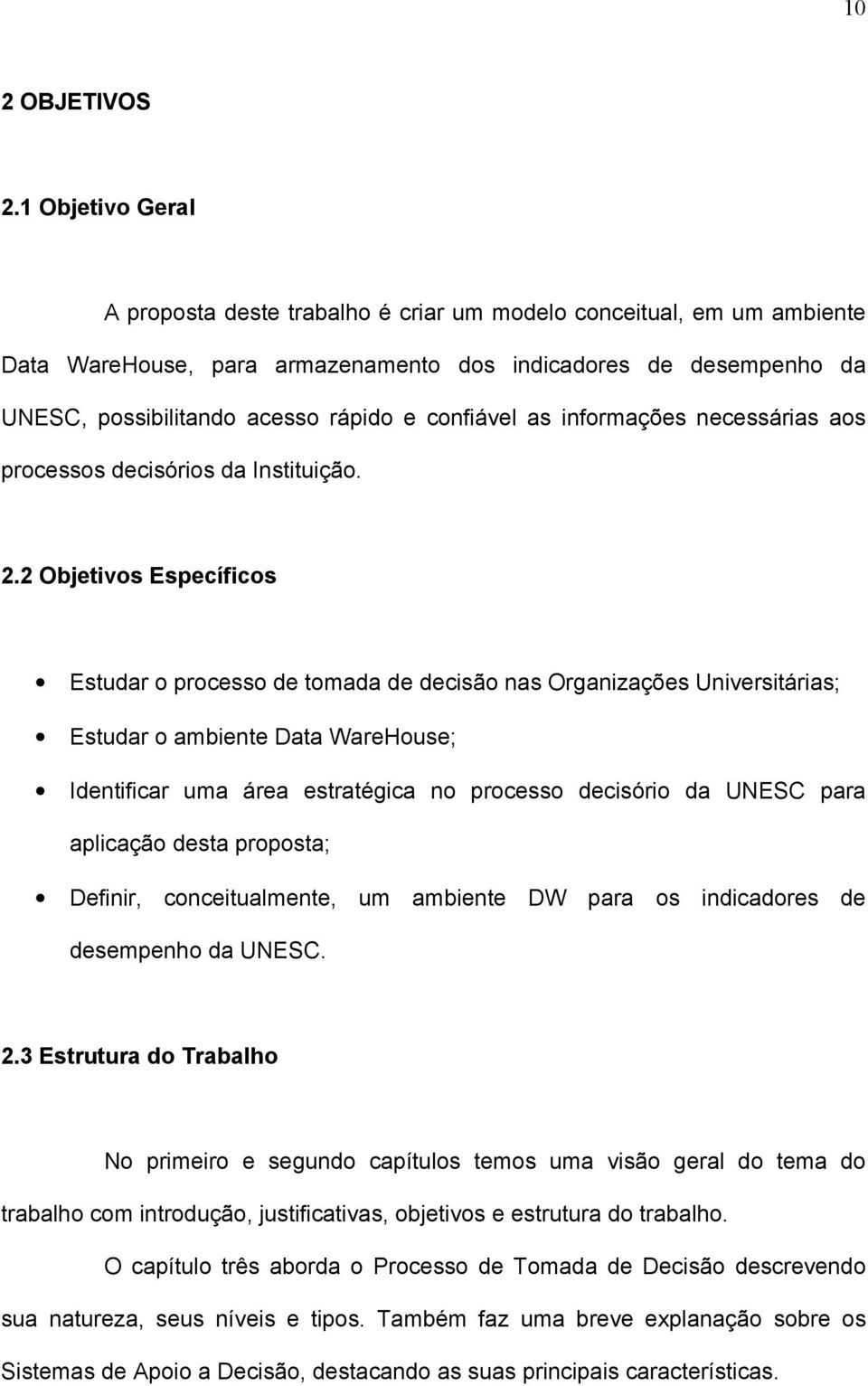 confiável as informações necessárias aos processos decisórios da Instituição. 2.