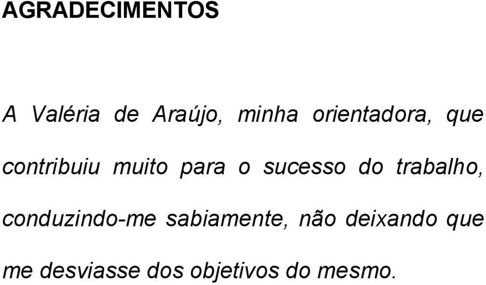 sucesso do trabalho, conduzindo-me sabiamente,