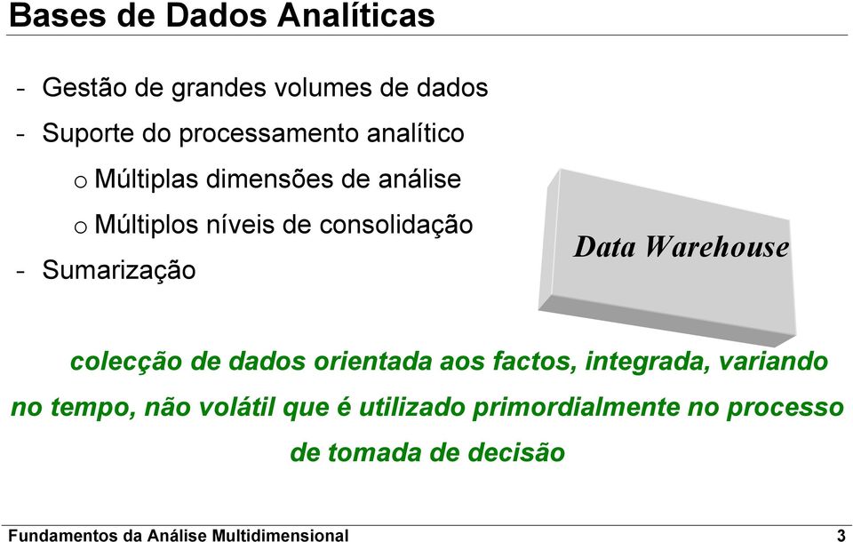 Warehouse colecção de dados orientada aos factos, integrada, variando no tempo, não volátil que