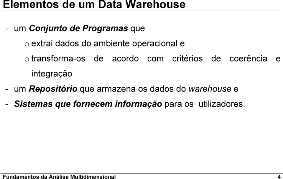 integração - um Repositório que armazena os dados do warehouse e - Sistemas que