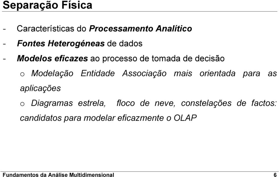 Associação mais orientada para as aplicações o Diagramas estrela, floco de neve,