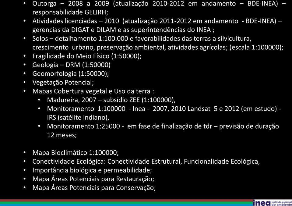 000 e favorabilidades das terras a silvicultura, crescimento urbano, preservação ambiental, atividades agrícolas; (escala 1:100000); Fragilidade do Meio Físico (1:50000); Geologia DRM (1:50000)