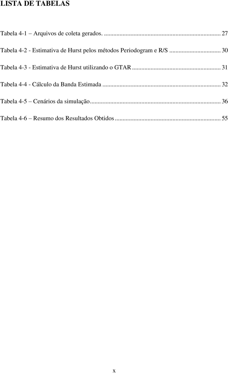 .. 30 Tabela 4-3 - Estimativa de Hurst utilizando o GTAR.