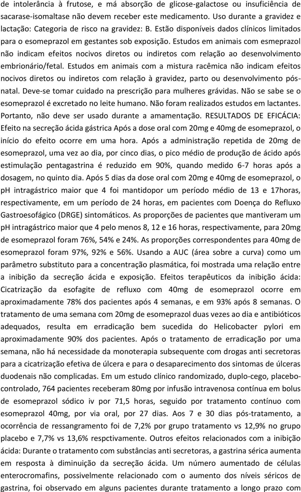 Estudos em animais com esmeprazol não indicam efeitos nocivos diretos ou indiretos com relação ao desenvolvimento embrionário/fetal.