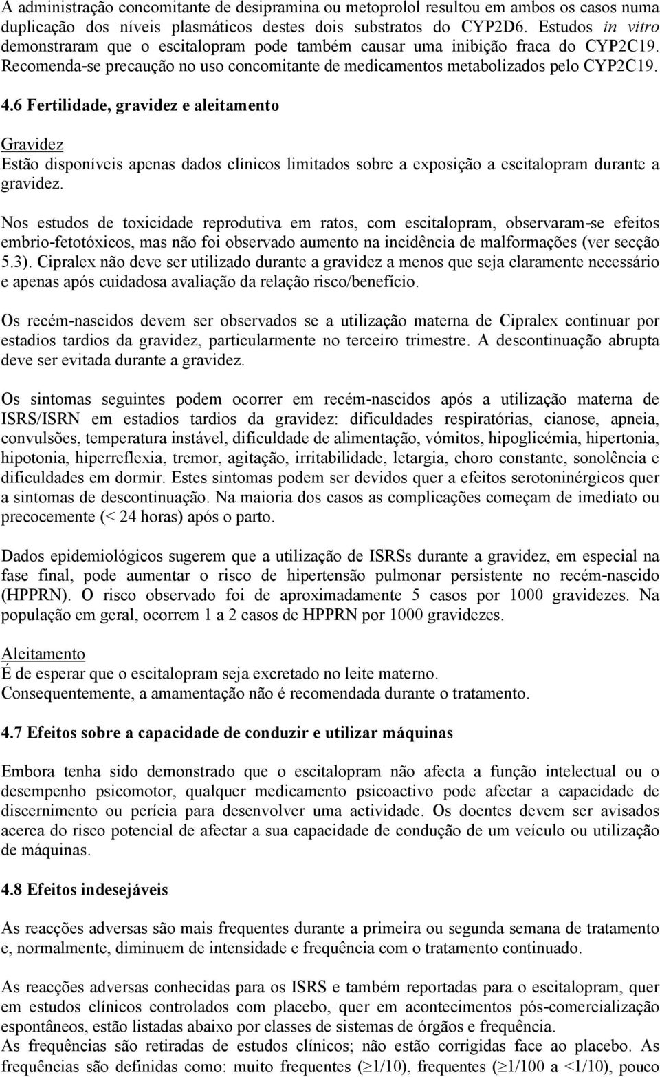 6 Fertilidade, gravidez e aleitamento Gravidez Estão disponíveis apenas dados clínicos limitados sobre a exposição a escitalopram durante a gravidez.