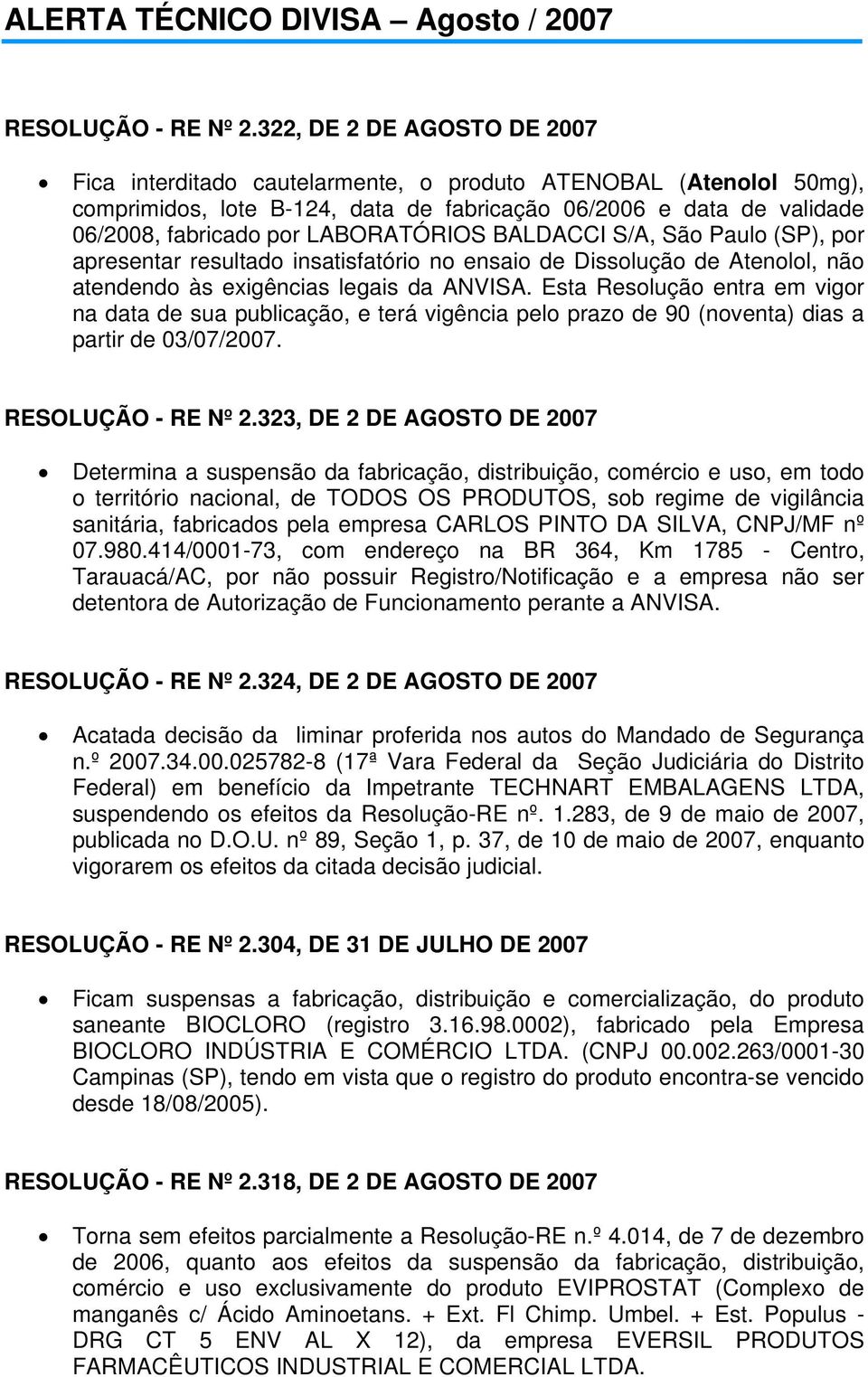 LABORATÓRIOS BALDACCI S/A, São Paulo (SP), por apresentar resultado insatisfatório no ensaio de Dissolução de Atenolol, não atendendo às exigências legais da ANVISA.