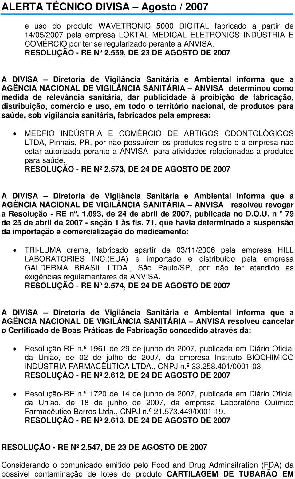 publicidade à proibição de fabricação, distribuição, comércio e uso, em todo o território nacional, de produtos para saúde, sob vigilância sanitária, fabricados pela empresa: MEDFIO INDÚSTRIA E