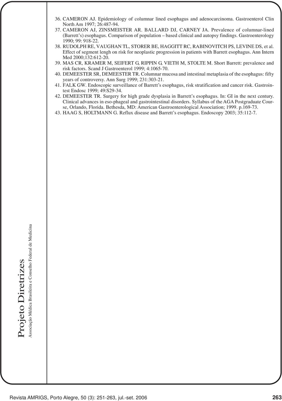 RUDOLPH RE, VAUGHAN TL, STORER BE, HAGGITT RC, RABINOVITCH PS, LEVINE DS, et al. Effect of segment lengh on risk for neoplastic progression in patients with Barrett esophagus.