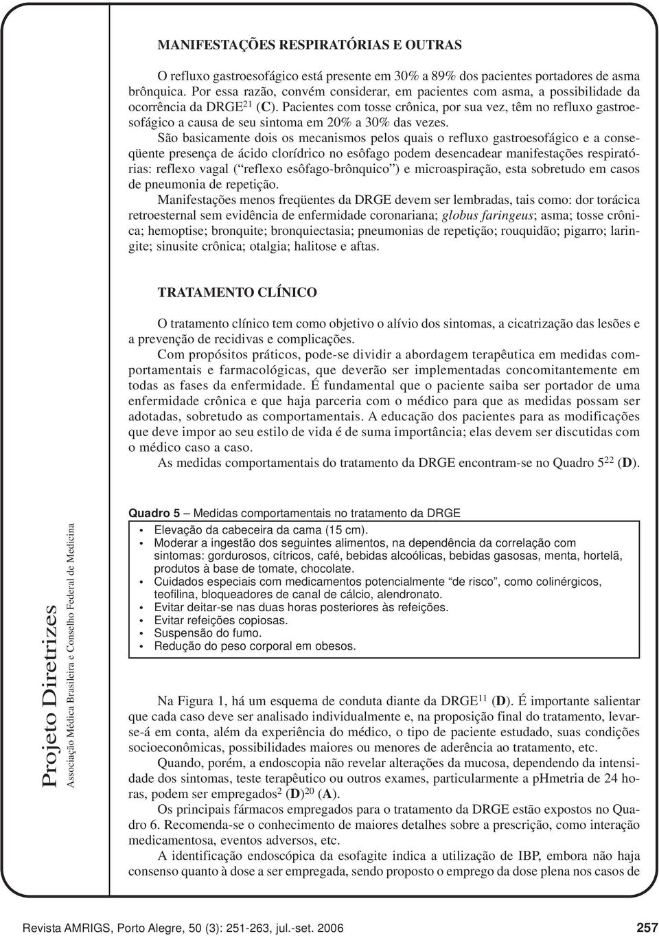 Pacientes com tosse crônica, por sua vez, têm no refluxo gastroesofágico a causa de seu sintoma em 20% a 30% das vezes.