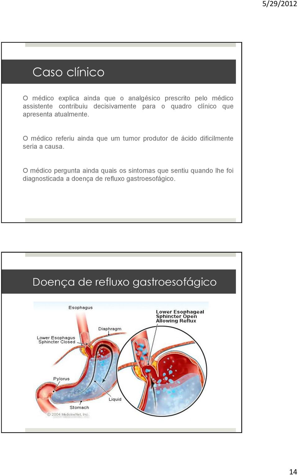 O médico referiu ainda que um tumor produtor de ácido dificilmente seria a causa.