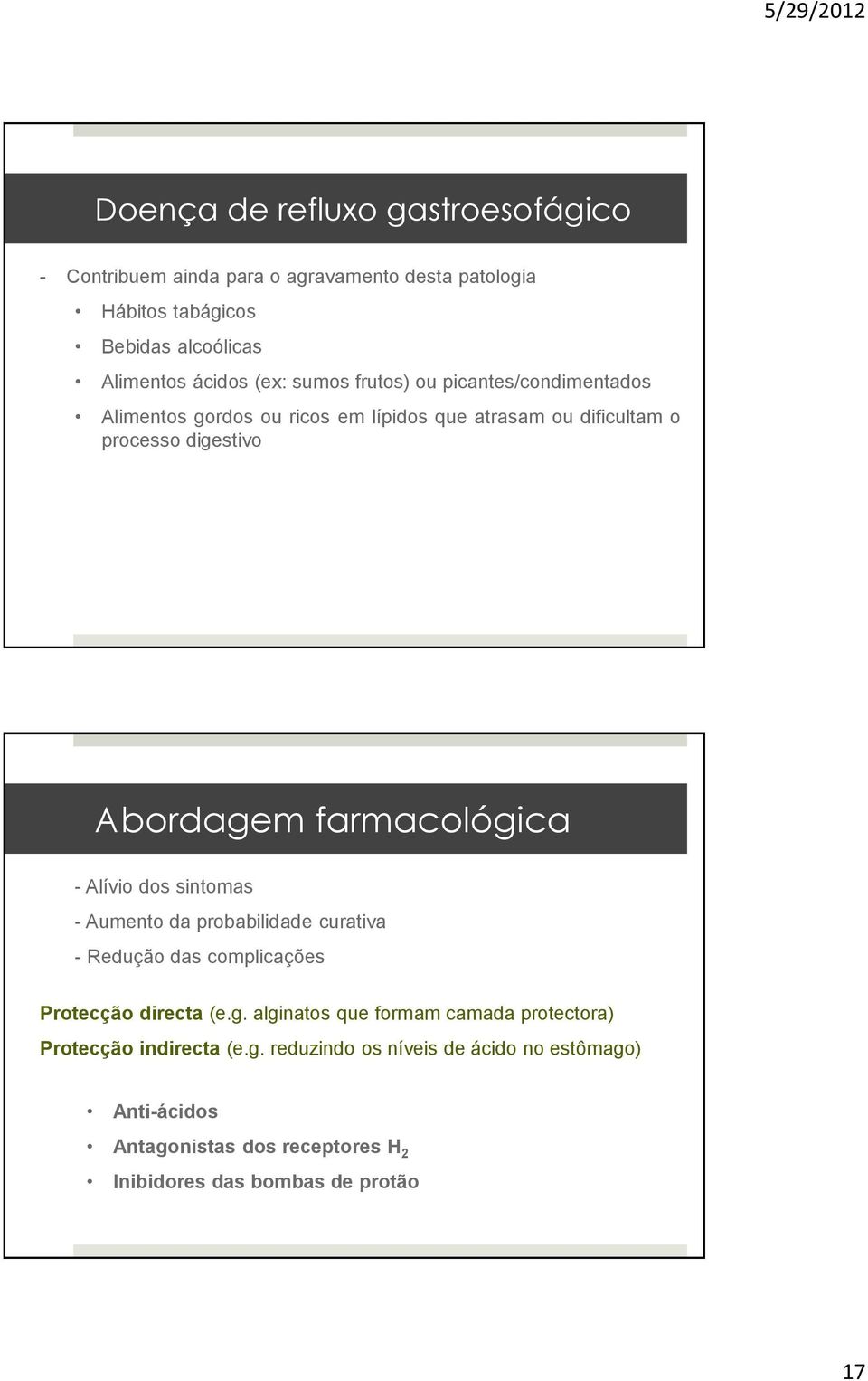 - Alívio dos sintomas - Aumento da probabilidade curativa - Redução das complicações Protecção directa (e.g.