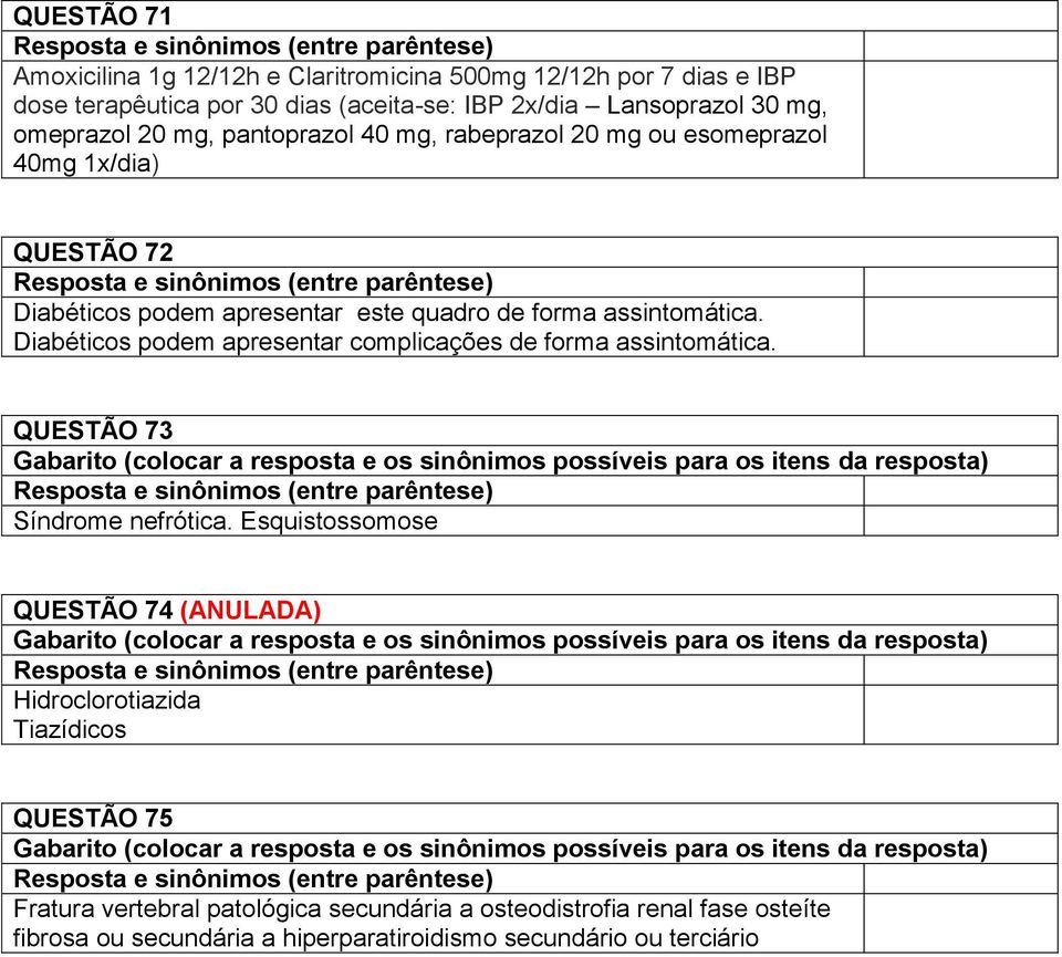 QUESTÃO 73 Gabarito (colocar a resposta e os sinônimos possíveis para os itens da resposta) Síndrome nefrótica.