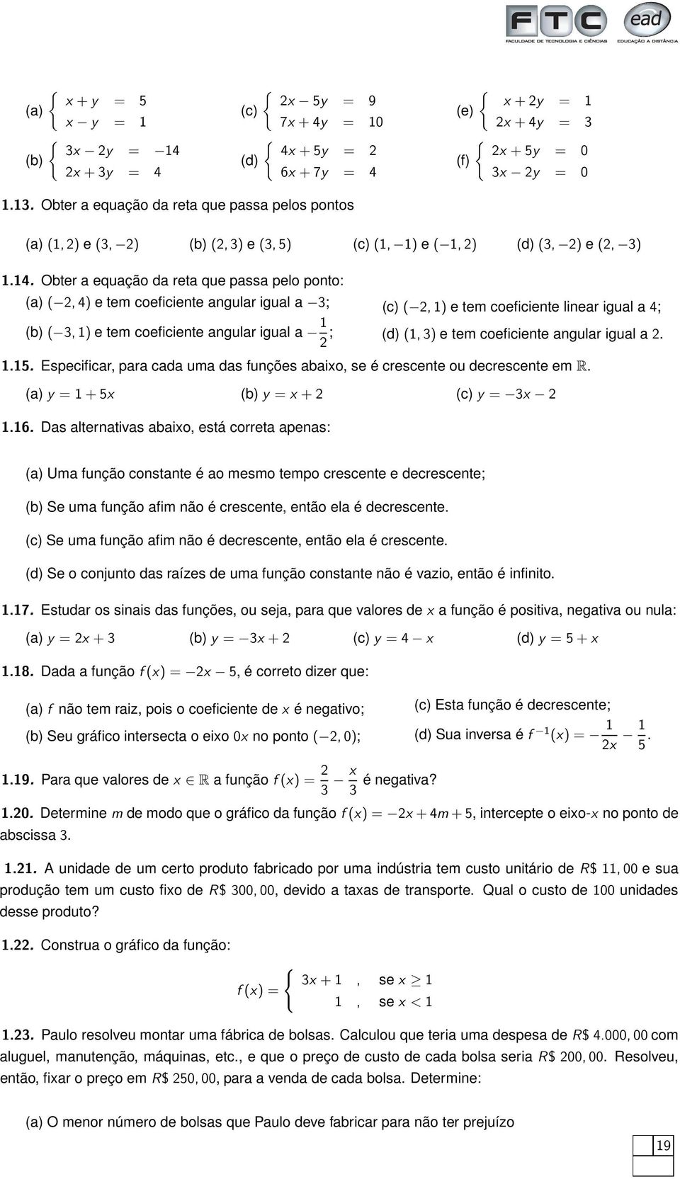 tem coeficiente angular igual a..5. Especificar, para cada uma das funções abaio, se é crescente ou decrescente em R. (a) = + 5 (b) = + (c) = 3.6.