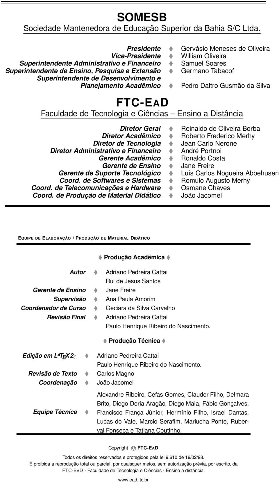 Superintendente de Desenvolvimento e Planejamento Acadêmico Pedro Daltro Gusmão da Silva FTC-EAD Faculdade de Tecnologia e Ciências Ensino a Distância Diretor Geral Reinaldo de Oliveira Borba Diretor