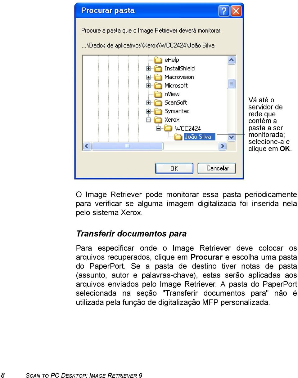 Transferir documentos para Para especificar onde o Image Retriever deve colocar os arquivos recuperados, clique em Procurar e escolha uma pasta do PaperPort.