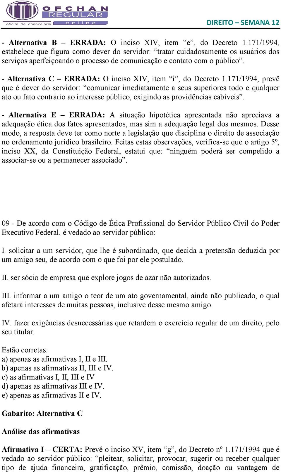 - Alternativa C ERRADA: O inciso XIV, item i, do Decreto 1.