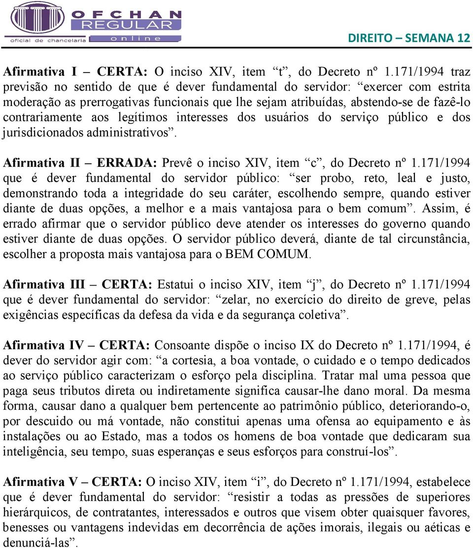 legítimos interesses dos usuários do serviço público e dos jurisdicionados administrativos. Afirmativa II ERRADA: Prevê o inciso XIV, item c, do Decreto nº 1.