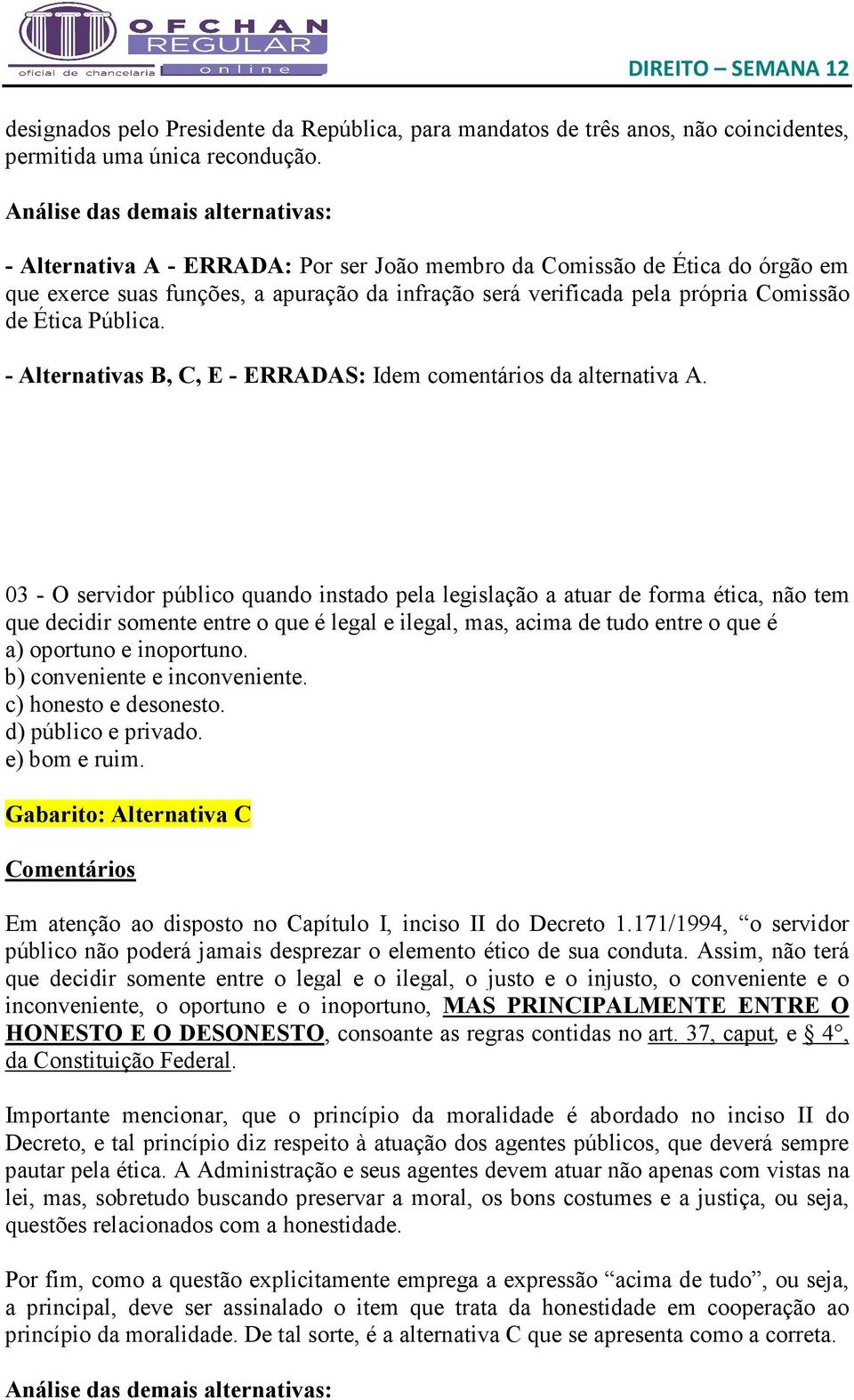 de Ética Pública. - Alternativas B, C, E - ERRADAS: Idem comentários da alternativa A.