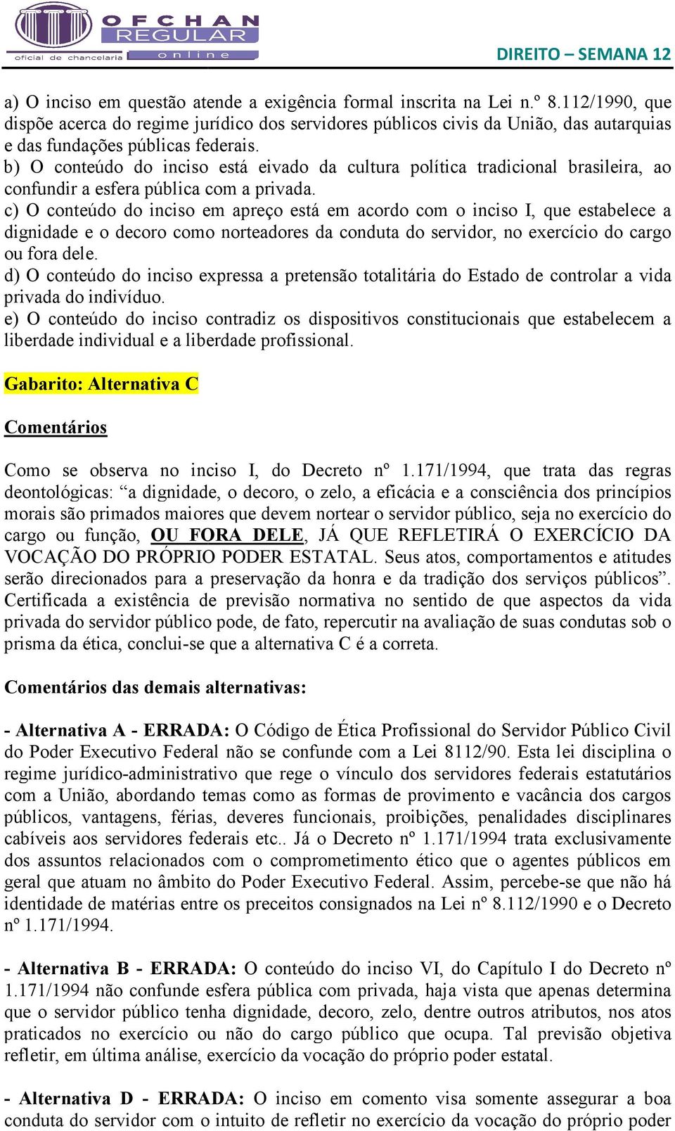 b) O conteúdo do inciso está eivado da cultura política tradicional brasileira, ao confundir a esfera pública com a privada.