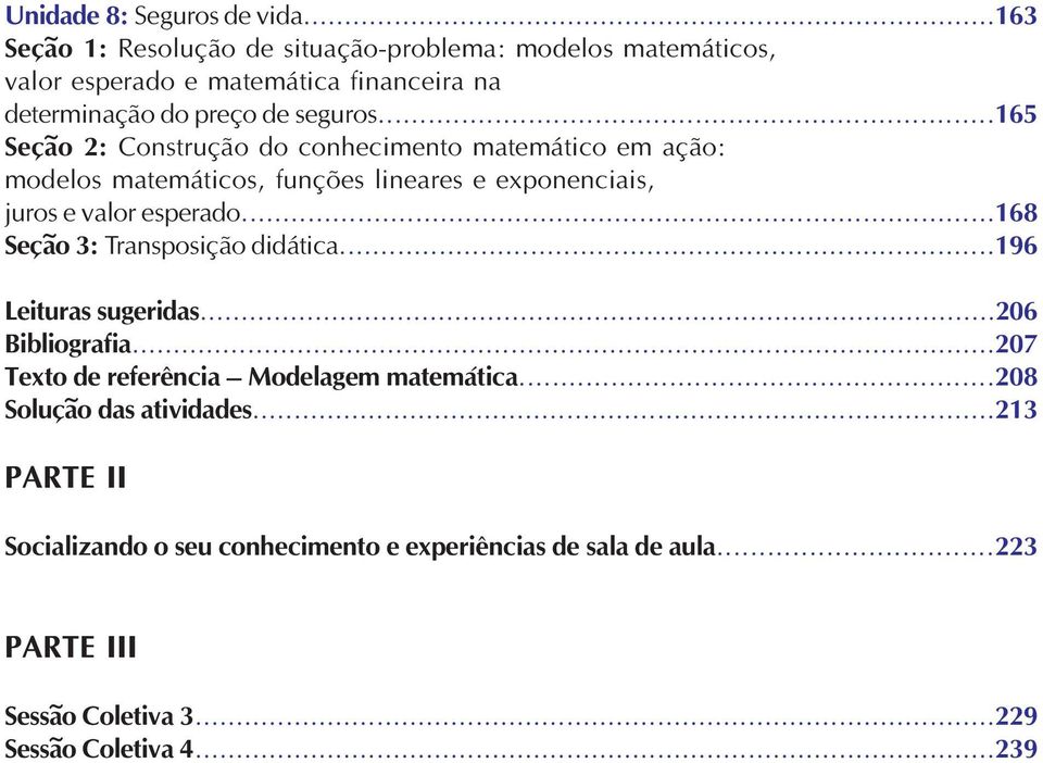 ..165 Seção 2: Construção do conhecimento matemático em ação: modelos matemáticos, funções lineares e exponenciais, juros e valor esperado.