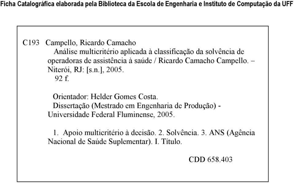 Niterói, RJ: [s.n.], 2005. 92 f. Orientador: Helder Gomes Costa.