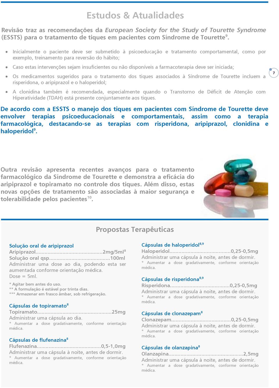 disponíveis a farmacoterapia deve ser iniciada; Os medicamentos sugeridos para o tratamento dos tiques associados à Síndrome de Tourette incluem a risperidona, o aripiprazol e o haloperidol; A