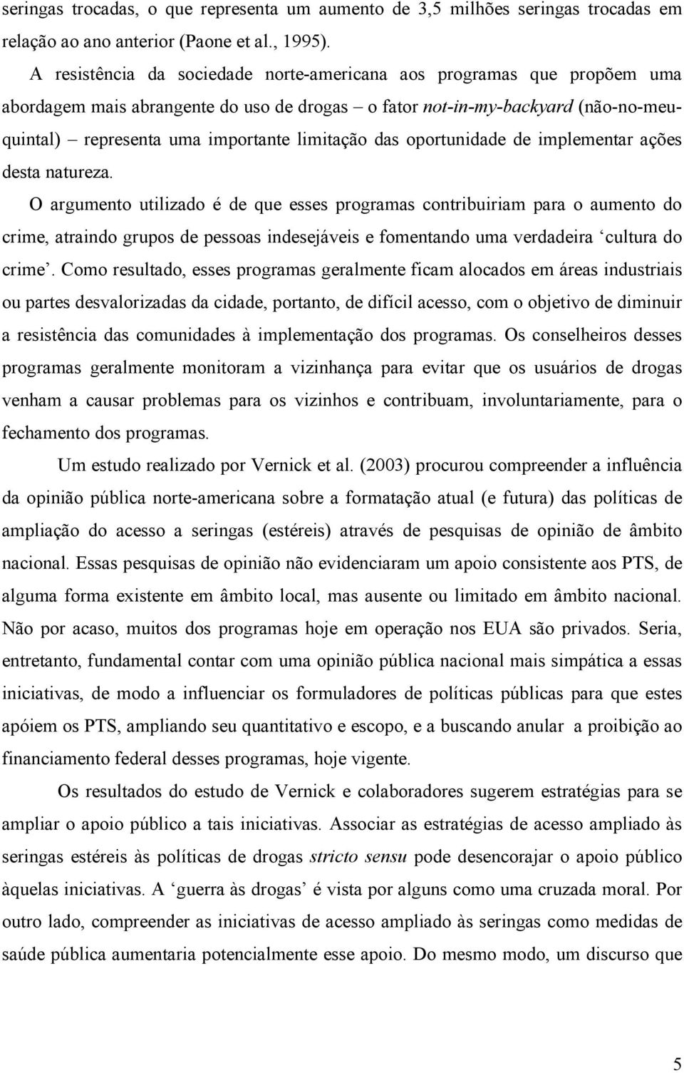 das oportunidade de implementar ações desta natureza.