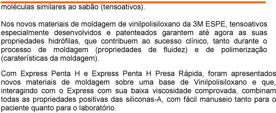 que contribuem ao sucesso clínico, tanto durante o processo de moldagem (propriedades de fluidez) e de polimerização (caraterísticas da moldagem).