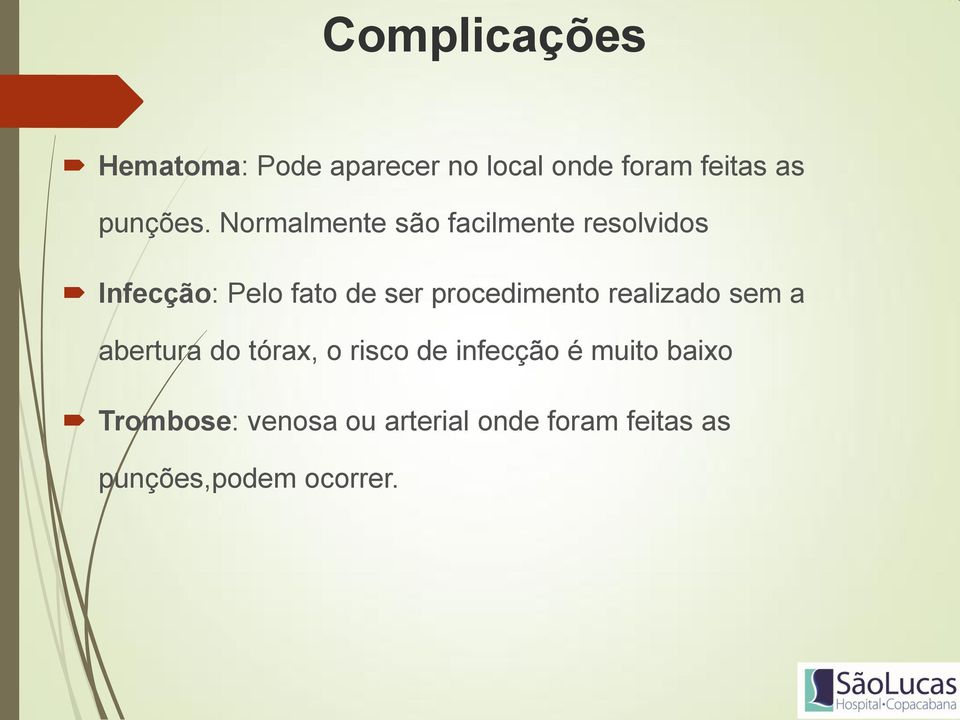 Normalmente são facilmente resolvidos Infecção: Pelo fato de ser