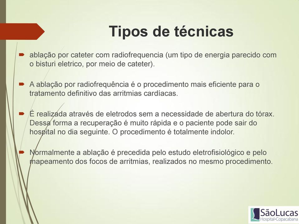 É realizada através de eletrodos sem a necessidade de abertura do tórax.