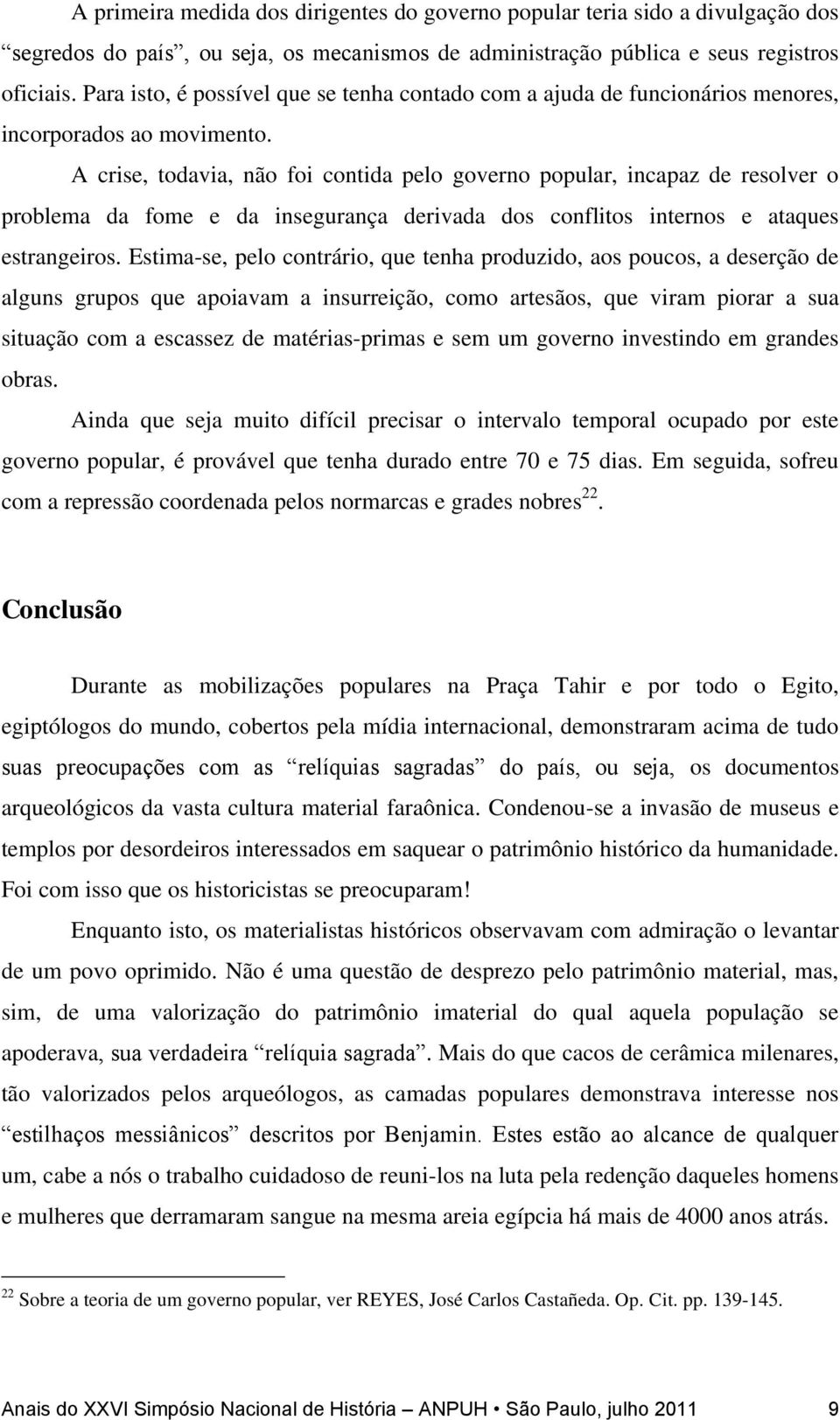 A crise, todavia, não foi contida pelo governo popular, incapaz de resolver o problema da fome e da insegurança derivada dos conflitos internos e ataques estrangeiros.