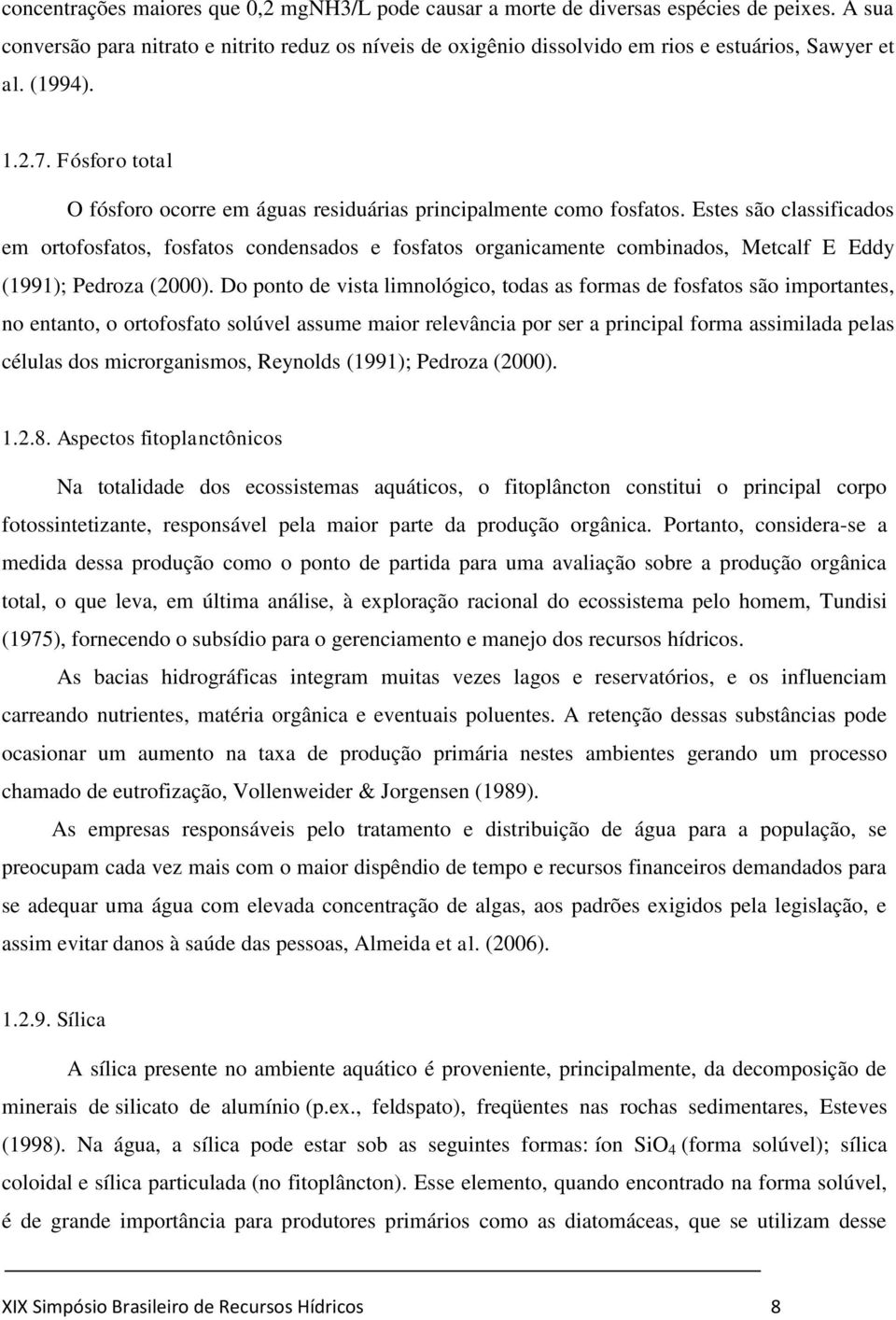 Fósforo total O fósforo ocorre em águas residuárias principalmente como fosfatos.