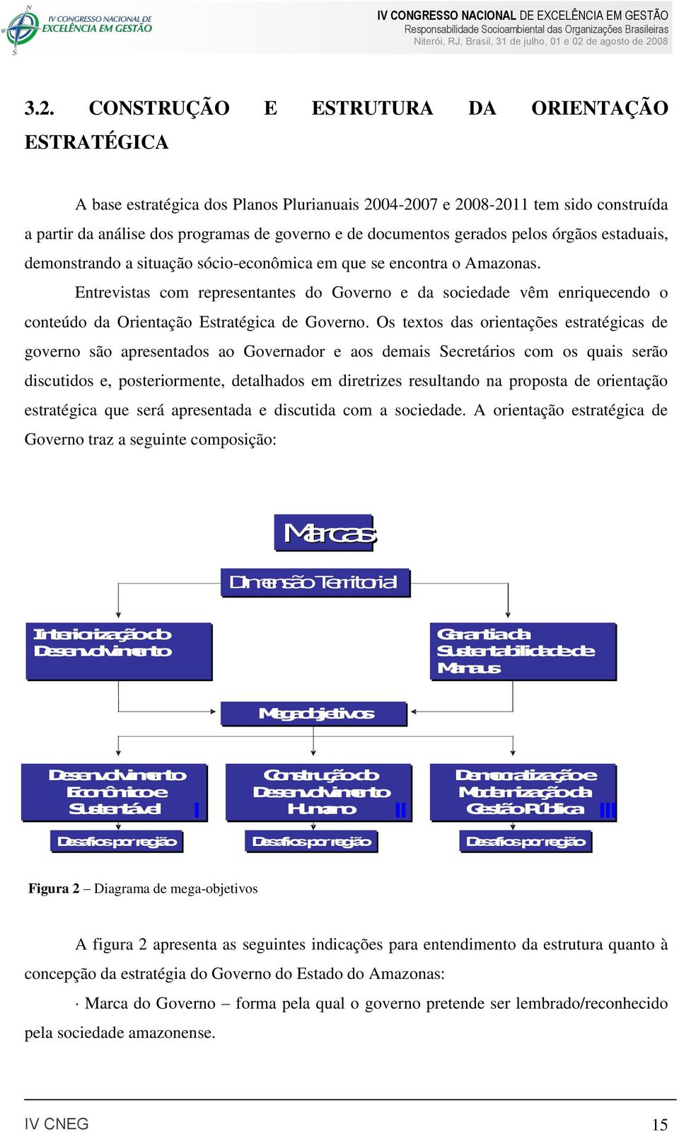 Entrevistas com representantes do Governo e da sociedade vêm enriquecendo o conteúdo da Orientação Estratégica de Governo.