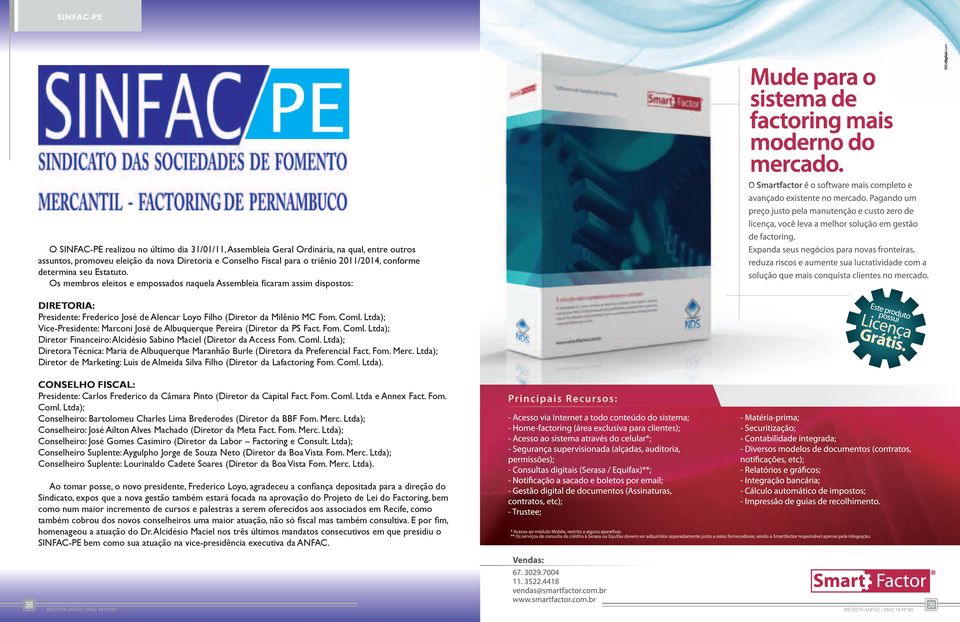 Coml. Ltda); Vice-Presidente: Marconi José de Albuquerque Pereira (Diretor da PS Fact. Fom. Coml. Ltda); Diretor Financeiro: Alcidésio Sabino Maciel (Diretor da Access Fom. Coml. Ltda); Diretora Técnica: Maria de Albuquerque Maranhão Burle (Diretora da Preferencial Fact.