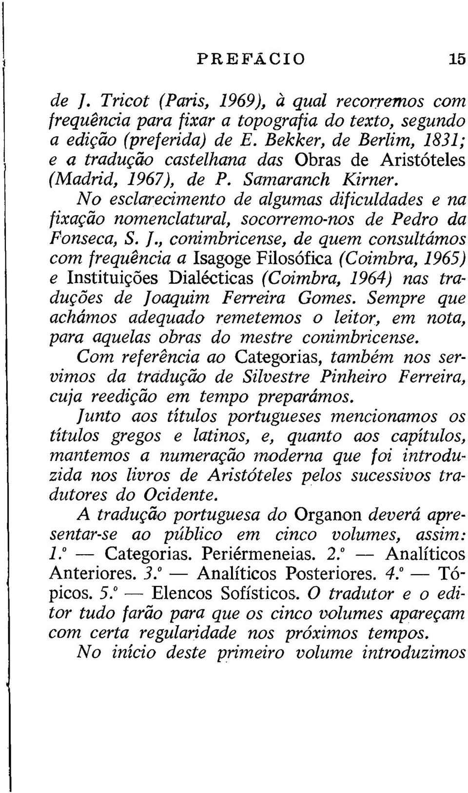 N o esclarecimento de algumas dificuldades e na fi