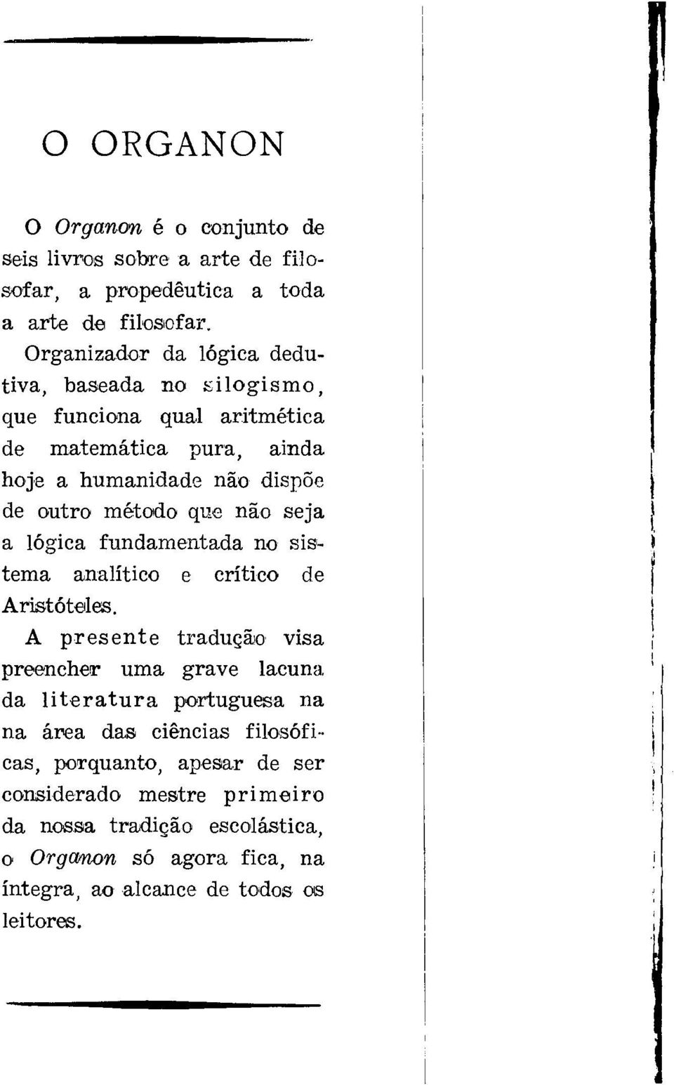 que não seja a lógica fundamentada no sistema analítico e crítico de Aristóteles.