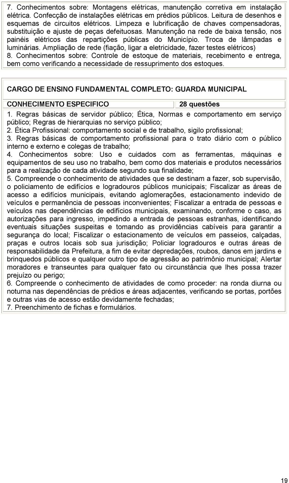 Troca de lâmpadas e luminárias. Ampliação de rede (fiação, ligar a eletricidade, fazer testes elétricos) 8.