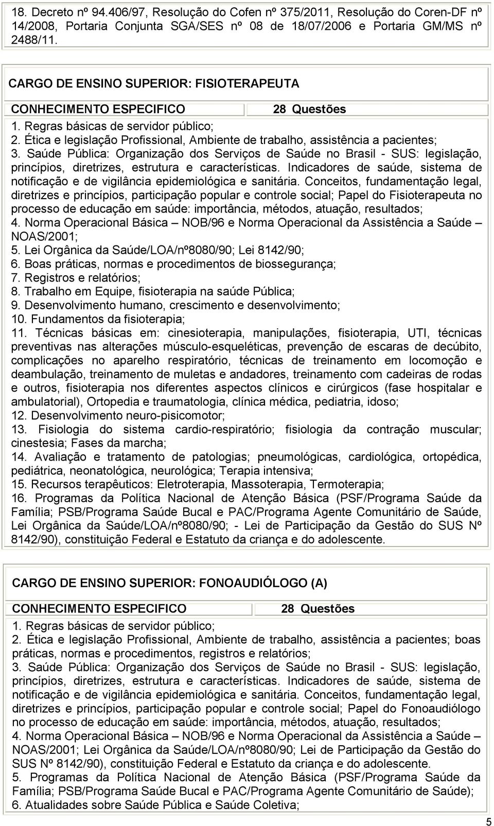 Saúde Pública: Organização dos Serviços de Saúde no Brasil - SUS: legislação, princípios, diretrizes, estrutura e características.