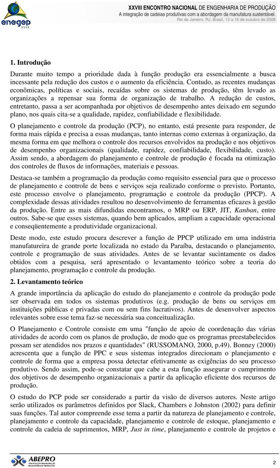 A redução de custos, entretanto, passa a ser acompanhada por objetivos de desempenho antes deixado em segundo plano, nos quais cita-se a qualidade, rapidez, confiabilidade e flexibilidade.