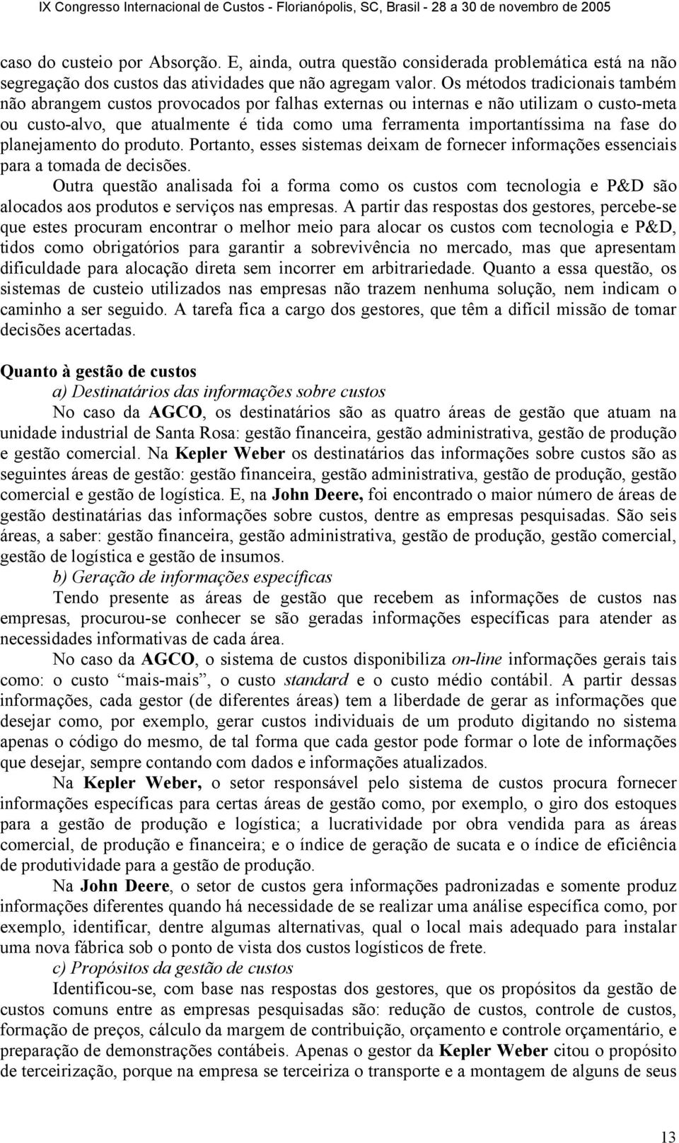 fase do planejamento do produto. Portanto, esses sistemas deixam de fornecer informações essenciais para a tomada de decisões.