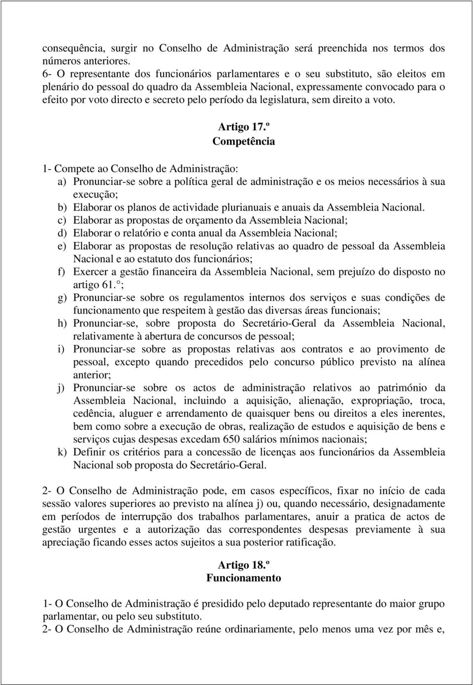 secreto pelo período da legislatura, sem direito a voto. Artigo 17.