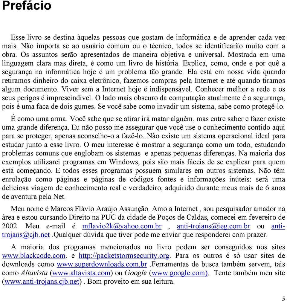 Explica, como, onde e por quê a segurança na informática hoje é um problema tão grande.