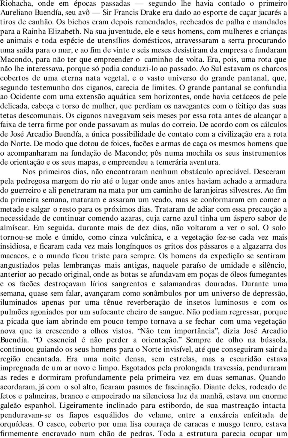 Na sua juventude, ele e seus homens, com mulheres e crianças e animais e toda espécie de utensílios domésticos, atravessaram a serra procurando uma saída para o mar, e ao fim de vinte e seis meses