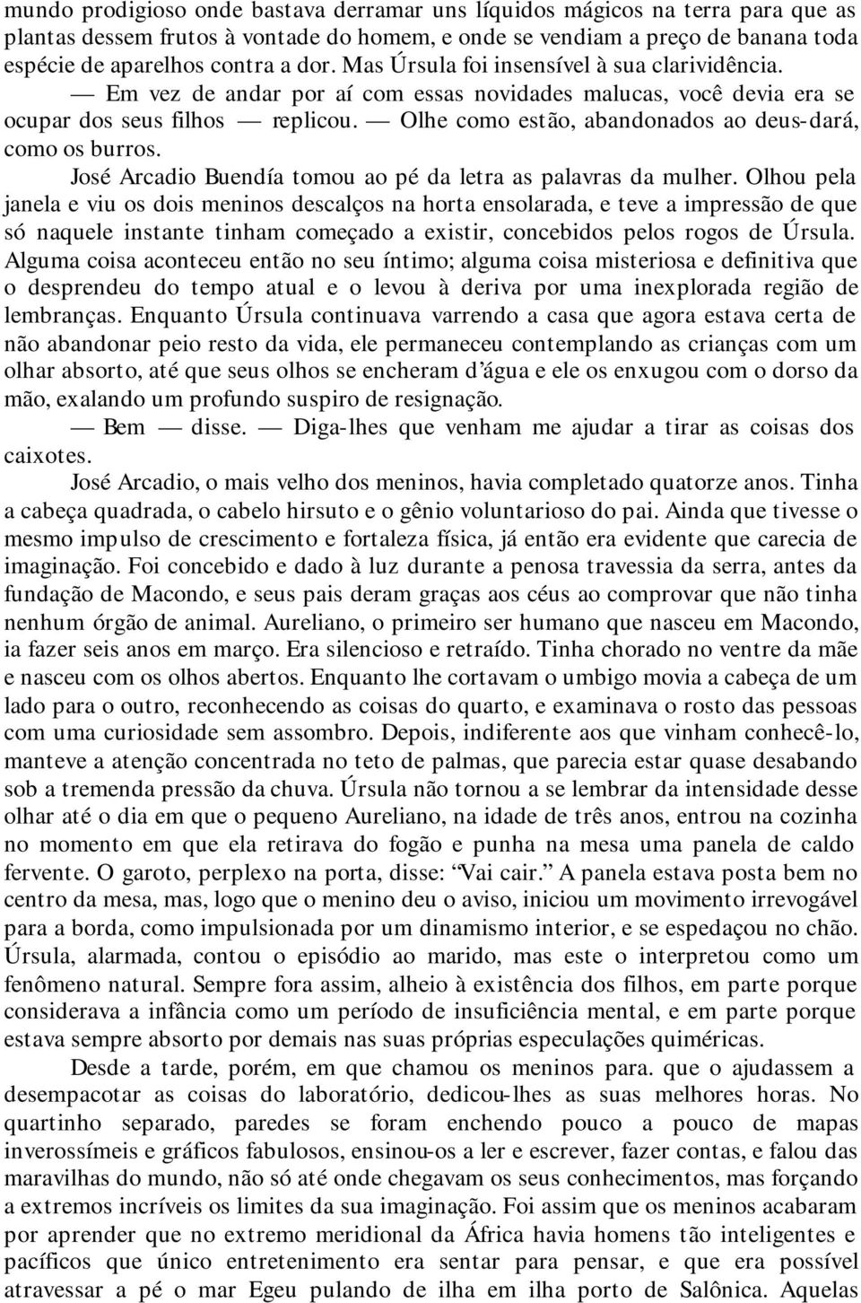 Olhe como estão, abandonados ao deus-dará, como os burros. José Arcadio Buendía tomou ao pé da letra as palavras da mulher.