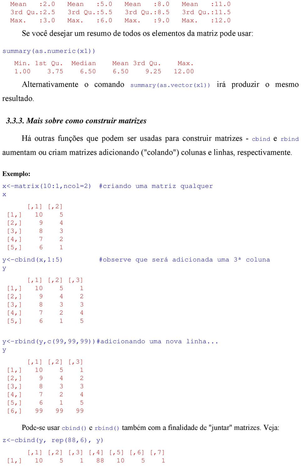 00 Alternativamente o comando summary(as.vector(x1)) irá produzir o mesmo resultado. 3.