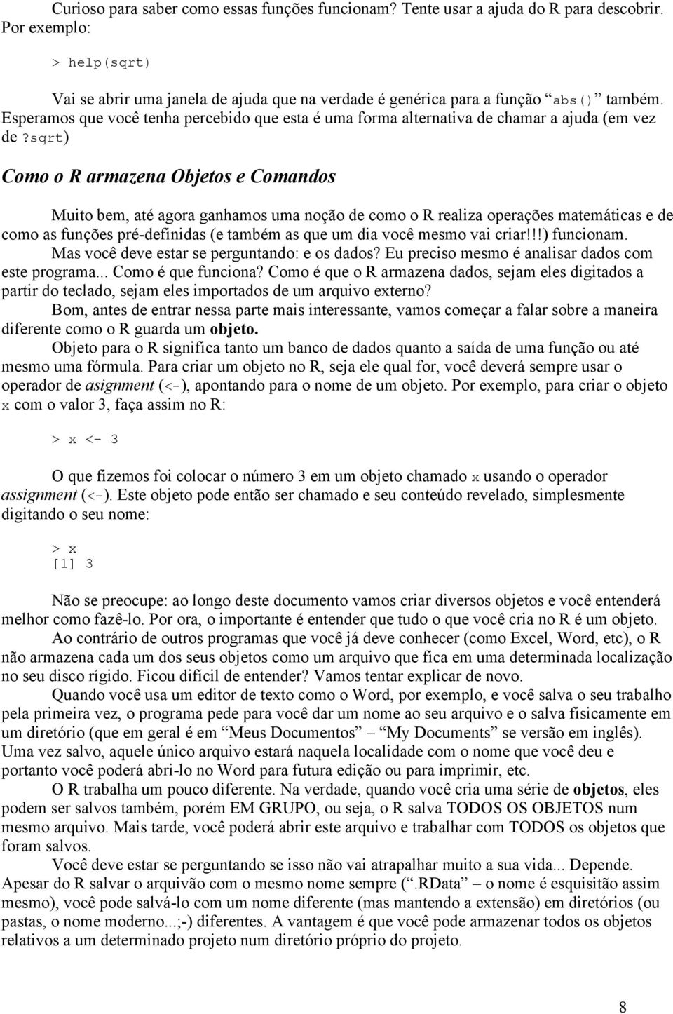 Esperamos que você tenha percebido que esta é uma forma alternativa de chamar a ajuda (em vez de?