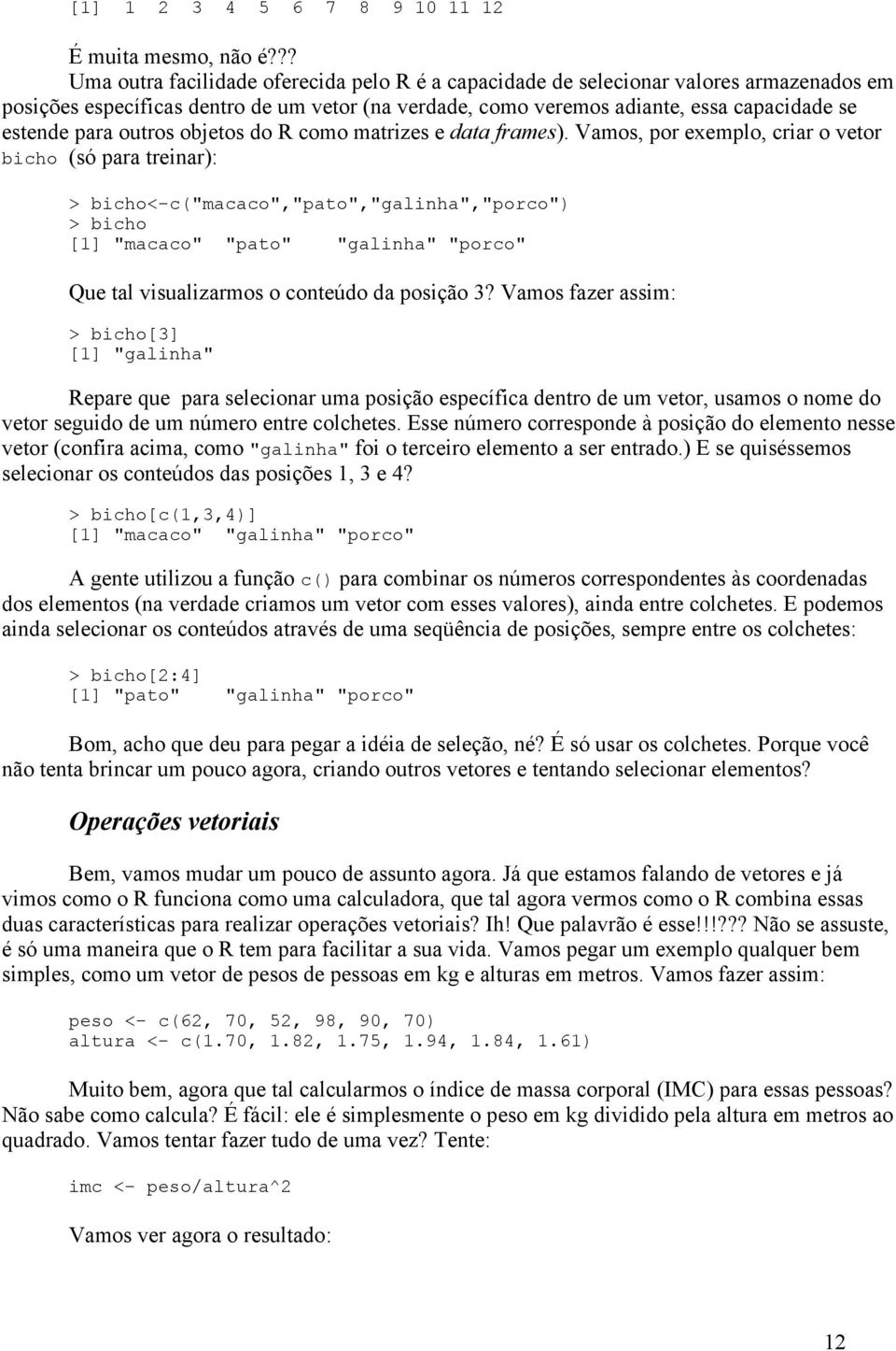 outros objetos do R como matrizes e data frames).