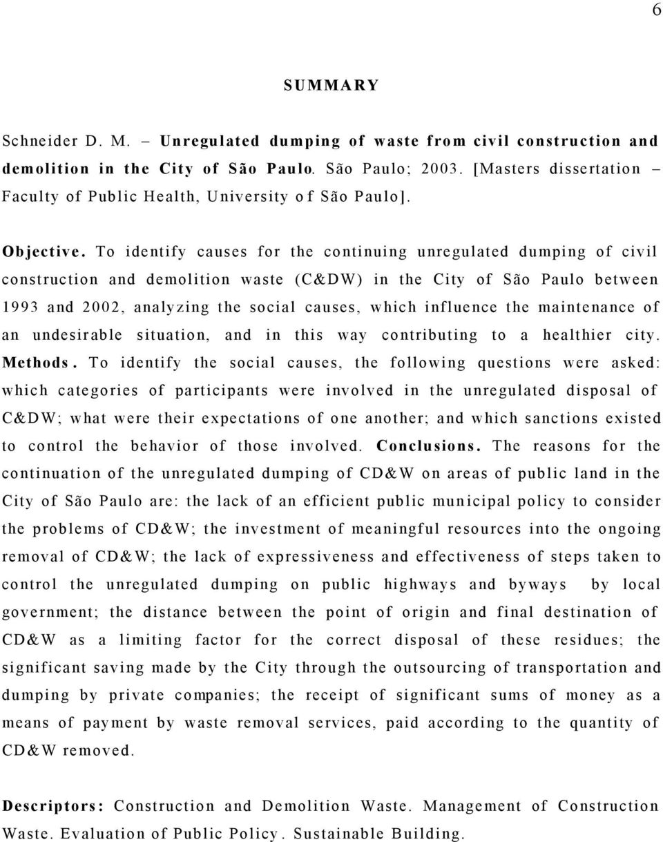 To identify causes for the continuing unregulated dumping of civil construction and demolition waste (C&DW) in the City of São Paulo between 1993 and 2002, analyzing the social causes, which