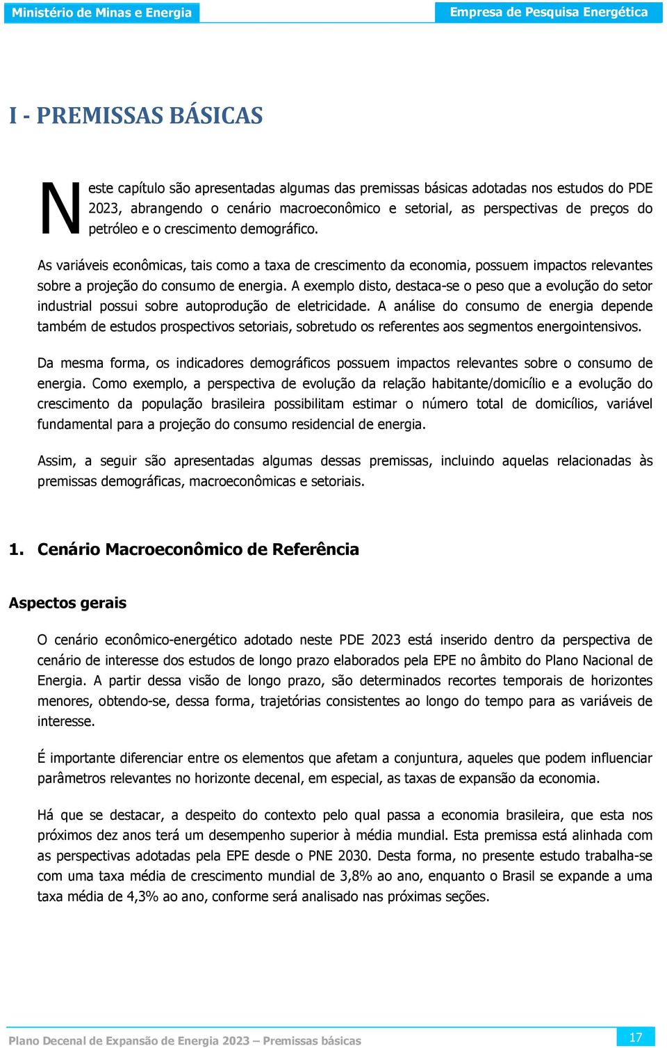 A exemplo disto, destaca-se o peso que a evolução do setor industrial possui sobre autoprodução de eletricidade.